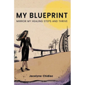 My Blueprint: Mirror My Healing Steps and Thrive