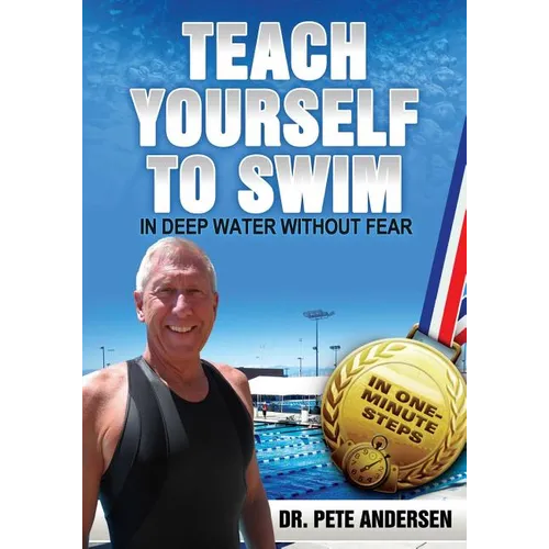Teach Yourself To Swim In Deep Water Without Fear: In One Minute Steps
