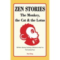 Zen Stories - The Monkey, the Cat and the Lotus: 58 Mind-Opening Teachings of Wisdom to Help You Find Lasting Peace