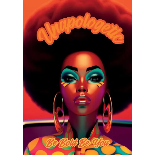 Unapologetic: Be Bold Be You Notebook for African American Women and Young Adults: 120-page 7x10 inch Blank Lined Notebook for African American Women