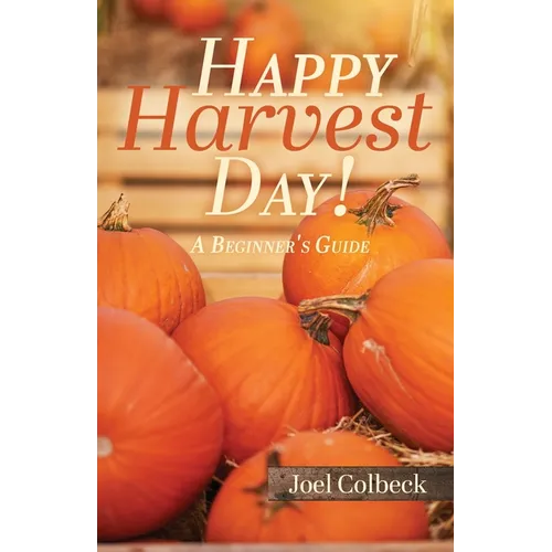 Happy Harvest Day!: A Beginner's Guide