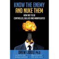Know the Enemy and Nuke Them: How not to be controlled, bullied & manipulated