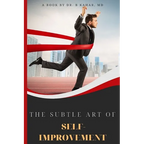 The Subtle Art of Self- improvement: A Practical Guide on How to Start Making a Better Choice and Having the Inspiration you need to keep Moving in Li - Paperback