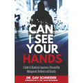 Can I See your Hands: A Guide To Situational Awareness, Personal Risk Management, Resilience and Security