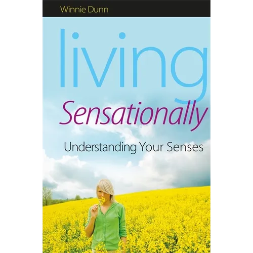 Living Sensationally: Understanding Your Senses