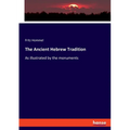 The Ancient Hebrew Tradition: As illustrated by the monuments