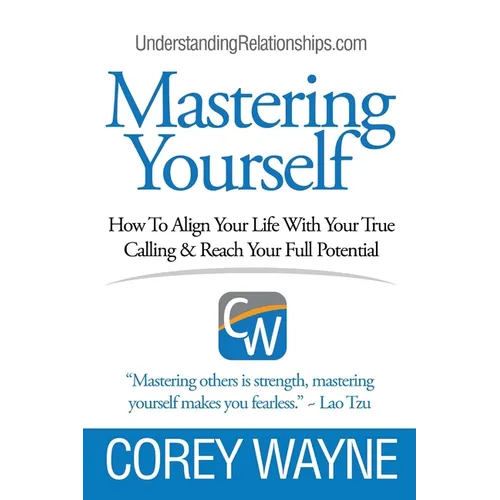 Mastering Yourself, How To Align Your Life With Your True Calling & Reach Your Full Potential