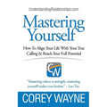 Mastering Yourself, How To Align Your Life With Your True Calling & Reach Your Full Potential