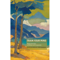 Train Your Mind: Tibetan Exercises in Wisdom and Compassion