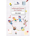 Letters and Pictures to a Teacher