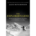 The Explorer's Gene: Why We Seek Big Challenges, New Flavors, and the Blank Spots on the Map