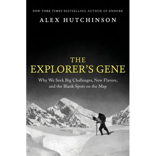 The Explorer's Gene: Why We Seek Big Challenges, New Flavors, and the Blank Spots on the Map