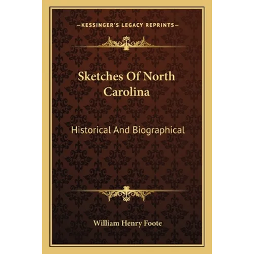 Sketches Of North Carolina: Historical And Biographical