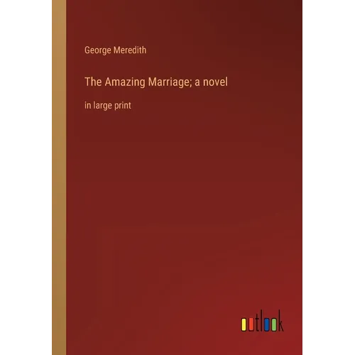 The Amazing Marriage; a novel: in large print