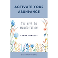 Activate Your Abundance: The Keys to Manifestation