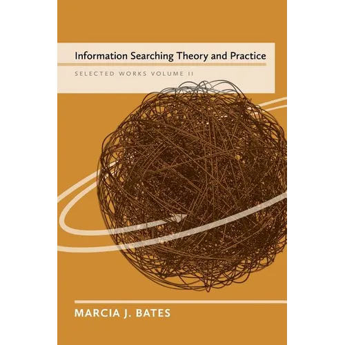 Information Searching Theory and Practice: Selected Works of Marcia J. Bates, Volume II