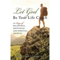 Let God Be Your Life Coach: 30-Days of Relational, Emotional, and Spiritual Growth