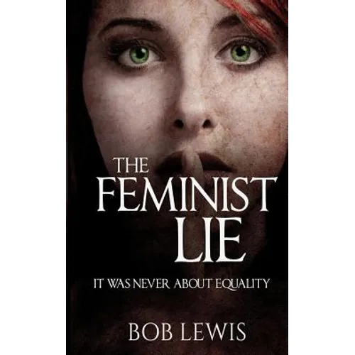 The Feminist Lie: It Was Never About Equality