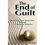 The End of Guilt: Realizing Your Innocence through A Course in Miracles