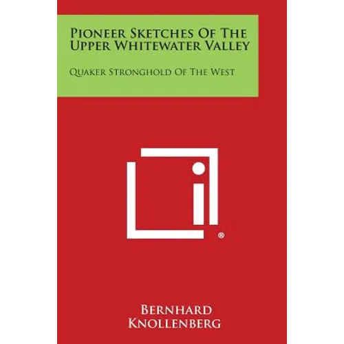 Pioneer Sketches of the Upper Whitewater Valley: Quaker Stronghold of the West