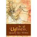 In All Ugliness, Beauty Lies Within