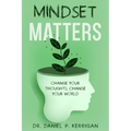 Mindset Matters: Change Your Thoughts, Change Your World
