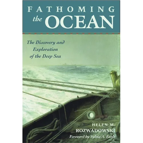 Fathoming the Ocean: The Discovery and Exploration of the Deep Sea
