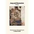 Jung and Shamanism in Dialogue: Retrieving the Soul / Retrieving the Sacred
