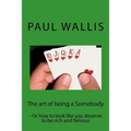 The art of being a Somebody: - Or how to look like you deserve to be rich and famo
