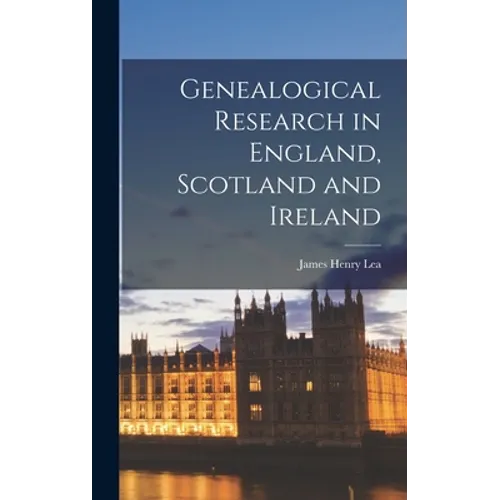 Genealogical Research in England, Scotland and Ireland