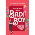 Brewing Up a Bad Boy: A Spicy Small Town Second Chance Romance