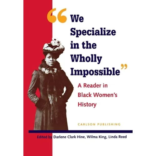 We Specialize in the Wholly Impossible: A Reader in Black Women's History