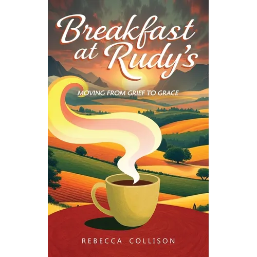 Breakfast at Rudy's: Moving from Grief to Grace