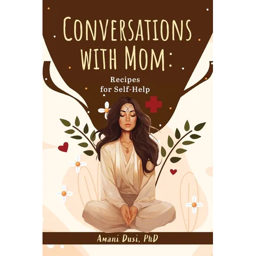 Conversations With Mom: Recipes for Self-Help