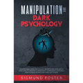 Manipulation and Dark Psychology: Understand Dark Psychology Secrets and Read Body Language to Identify a Narcissist. Learn Body Language, How to Read