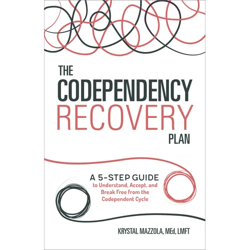 The Codependency Recovery Plan: A 5-Step Guide to Understand, Accept, and Break Free from the Codependent Cycle