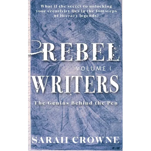 Rebel Writers: The Genius Behind the Pen