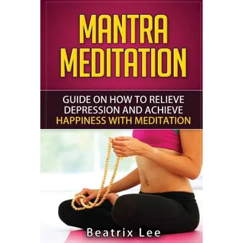Mantra Meditation: Guide on How to Relieve Depression and Achieve Happiness with Meditation (Universal ...O...M... Mantra)