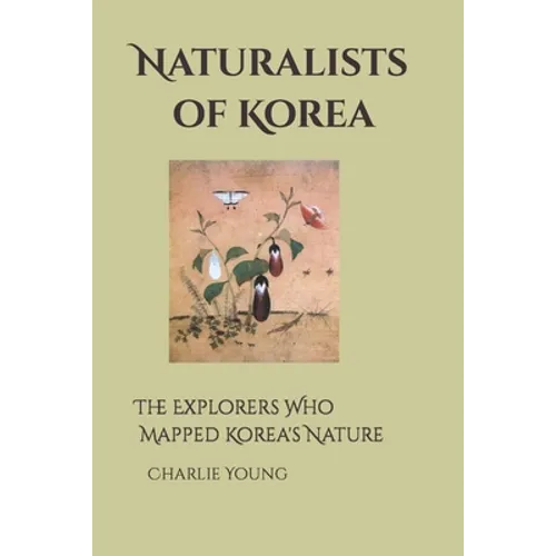 Naturalists of Korea: The Explorers Who Mapped Korea's Nature