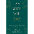 I Am With You: Words of comfort and strength for difficult times