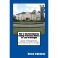 How to Buy Foreclosures: Buying Foreclosed Homes for Sale in Michigan: Buying Foreclosures the Secrets to Find & Finance Foreclosed Houses in Michigan