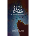 Some Dogs Drown: A Collection of Written Works: A Collection of Written Works