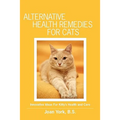 Alternative Health Remedies for Cats: Innovative Ideas For Kitty's Health and Care
