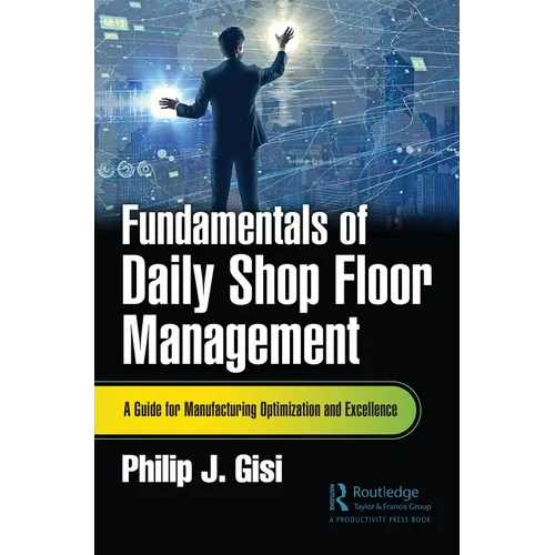 Fundamentals of Daily Shop Floor Management: A Guide for Manufacturing Optimization and Excellence