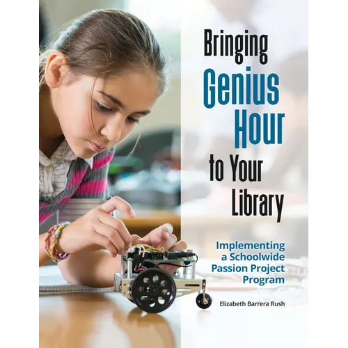 Bringing Genius Hour to Your Library: Implementing a Schoolwide Passion Project Program