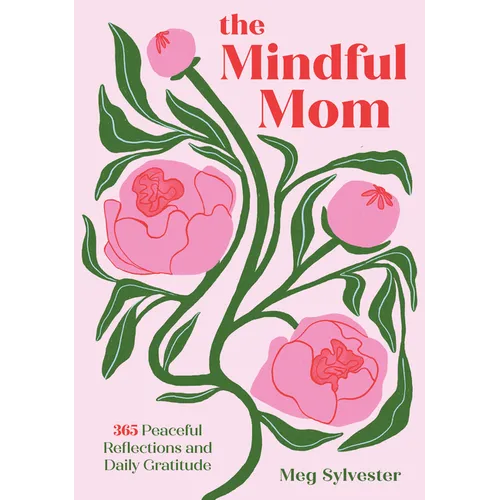 The Mindful Mom: 365 Peaceful Reflections and Daily Gratitude