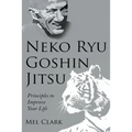 Neko Ryu Goshin Jitsu: Principles to Improve Your Life
