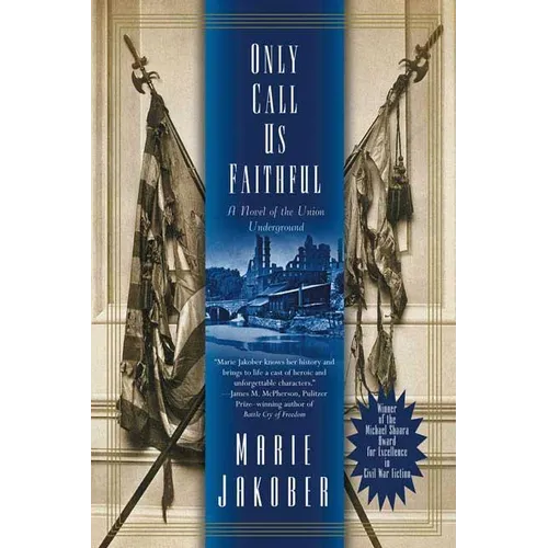 Only Call Us Faithful: A Novel of the Union Underground