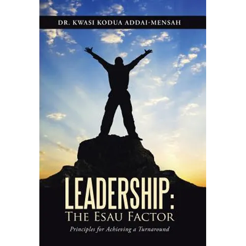 Leadership: The Esau Factor: Principles for Achieving a Turnaround