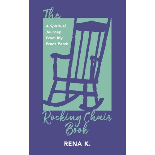 The Rocking Chair Book, A Spiritual Journey From My Front Porch